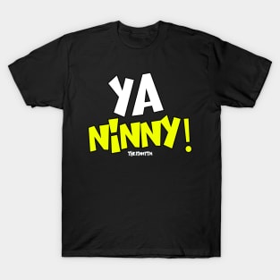 Ya Ninny! T-Shirt